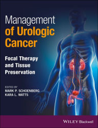 Title: Management of Urologic Cancer: Focal Therapy and Tissue Preservation / Edition 1, Author: Mark P. Schoenberg