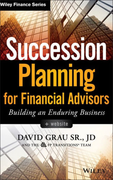 Succession Planning for Financial Advisors, + Website: Building an Enduring Business / Edition 1