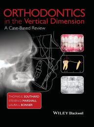 Title: Orthodontics in the Vertical Dimension: A Case-Based Review / Edition 1, Author: Thomas E. Southard