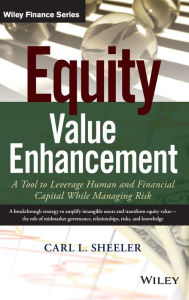 Title: Equity Value Enhancement: A Tool to Leverage Human and Financial Capital While Managing Risk / Edition 1, Author: Carl L. Sheeler