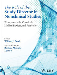 Title: The Role of the Study Director in Nonclinical Studies: Pharmaceuticals, Chemicals, Medical Devices, and Pesticides, Author: William J. Brock