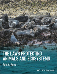 Title: The Laws Protecting Animals and Ecosystems / Edition 1, Author: Paul A. Rees