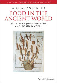 Title: A Companion to Food in the Ancient World, Author: John Wilkins