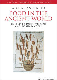 Title: A Companion to Food in the Ancient World, Author: John Wilkins