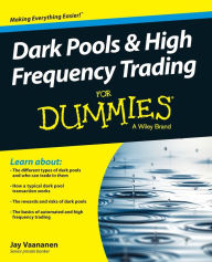 Title: Dark Pools and High Frequency Trading For Dummies, Author: Jay Vaananen