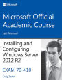 70-410 Installing & Configuring Windows Server 2012 R2 Lab Manual / Edition 1