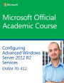 70-412 Configuring Advanced Windows Server 2012 Services R2 / Edition 1