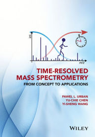 Title: Time-Resolved Mass Spectrometry: From Concept to Applications / Edition 1, Author: Pawel L. Urban