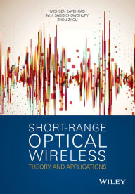 Title: Short-Range Optical Wireless: Theory and Applications / Edition 1, Author: Mohsen Kavehrad