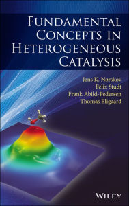 Title: Fundamental Concepts in Heterogeneous Catalysis / Edition 1, Author: Jens K. Nørskov
