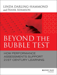 Title: Beyond the Bubble Test: How Performance Assessments Support 21st Century Learning, Author: Linda Darling-Hammond