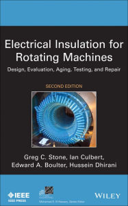 Title: Electrical Insulation for Rotating Machines: Design, Evaluation, Aging, Testing, and Repair, Author: Greg C. Stone