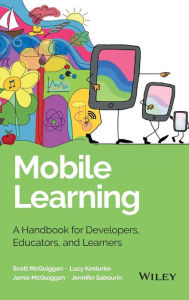 Title: Mobile Learning: A Handbook for Developers, Educators, and Learners, Author: Scott McQuiggan