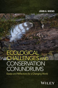 Title: Ecological Challenges and Conservation Conundrums: Essays and Reflections for a Changing World, Author: John A. Wiens