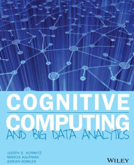 Title: Cognitive Computing and Big Data Analytics / Edition 1, Author: Judith S. Hurwitz