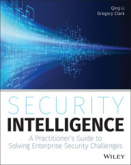 Title: Security Intelligence: A Practitioner's Guide to Solving Enterprise Security Challenges, Author: Qing Li