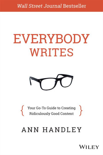 Everybody Writes: Your Go-To Guide to Creating Ridiculously Good Content