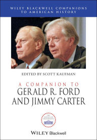 Title: A Companion to Gerald R. Ford and Jimmy Carter, Author: Scott Kaufman