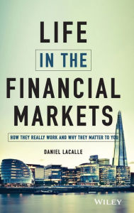 Title: Life in the Financial Markets: How They Really Work And Why They Matter To You, Author: Daniel Lacalle