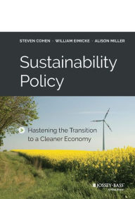 Title: Sustainability Policy: Hastening the Transition to a Cleaner Economy / Edition 1, Author: Steven Cohen