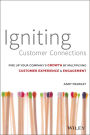 Igniting Customer Connections: Fire Up Your Company's Growth By Multiplying Customer Experience & Engagement