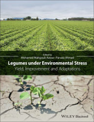 Title: Legumes under Environmental Stress: Yield, Improvement and Adaptations / Edition 1, Author: Parvaiz Ahmad
