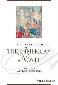 Title: A Companion to the American Novel / Edition 1, Author: Alfred Bendixen