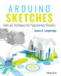 Arduino Sketches: Tools and Techniques for Programming Wizardry