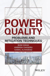 Title: Power Quality: Problems and Mitigation Techniques / Edition 1, Author: Bhim Singh