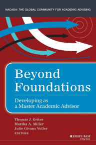 Title: Beyond Foundations: Developing as a Master Academic Advisor / Edition 1, Author: Thomas J. Grites