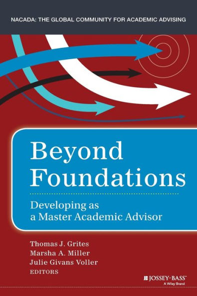 Beyond Foundations: Developing as a Master Academic Advisor / Edition 1
