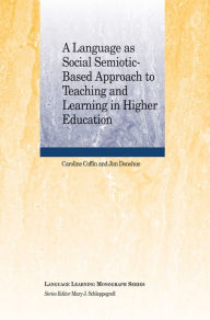 Title: A Language as Social Semiotic-Based Approach to Teaching and Learning in Higher Education, Author: Caroline Coffin