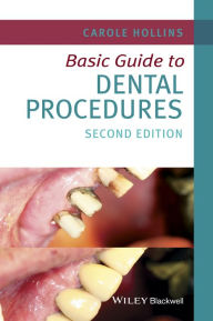 Title: Basic Guide to Dental Procedures / Edition 2, Author: Carole Hollins