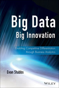 Title: Big Data, Big Innovation: Enabling Competitive Differentiation through Business Analytics, Author: Evan Stubbs