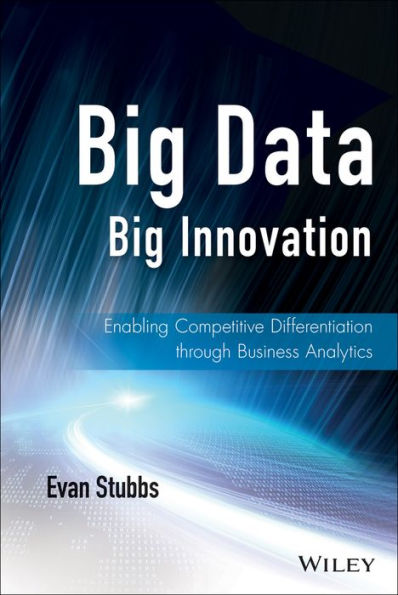 Big Data, Big Innovation: Enabling Competitive Differentiation through Business Analytics