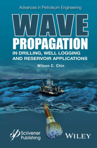 Title: Wave Propagation in Drilling, Well Logging and Reservoir Applications / Edition 1, Author: Wilson C. Chin