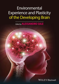 Title: Environmental Experience and Plasticity of the Developing Brain / Edition 1, Author: Alessandro Sale