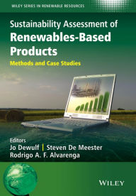 Title: Sustainability Assessment of Renewables-Based Products: Methods and Case Studies / Edition 1, Author: Jo Dewulf