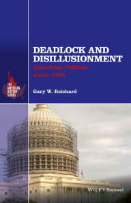 Title: Deadlock and Disillusionment: American Politics since 1968 / Edition 1, Author: Gary W. Reichard