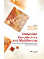 Nanoscale Ferroelectrics and Multiferroics: Key Processing and Characterization Issues, and Nanoscale Effects, 2 Volumes / Edition 1