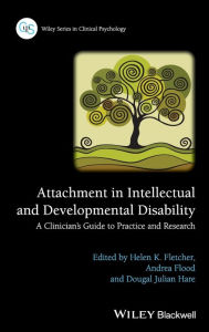 Title: Attachment in Intellectual and Developmental Disability: A Clinician's Guide to Practice and Research / Edition 1, Author: Helen K. Fletcher