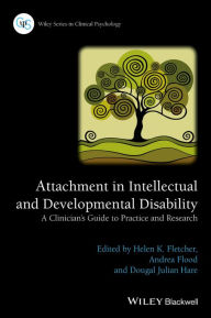 Title: Attachment in Intellectual and Developmental Disability: A Clinician's Guide to Practice and Research, Author: Helen K. Fletcher