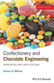 Title: Confectionery and Chocolate Engineering: Principles and Applications / Edition 2, Author: Ferenc A. Mohos