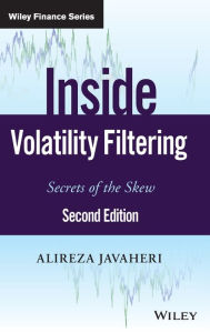 Title: Inside Volatility Filtering: Secrets of the Skew / Edition 2, Author: Alireza Javaheri