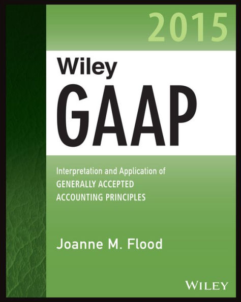 Wiley GAAP 2015: Interpretation and Application of Generally Accepted Accounting Principles
