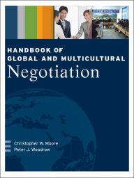 Title: Handbook of Global and Multicultural Negotiation / Edition 1, Author: Christopher W. Moore