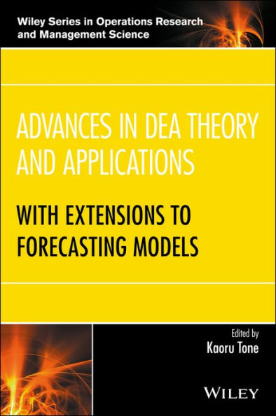 Advances in DEA Theory and Applications: With Extensions to Forecasting Models