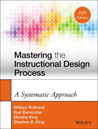 Title: Mastering the Instructional Design Process: A Systematic Approach / Edition 5, Author: William J. Rothwell