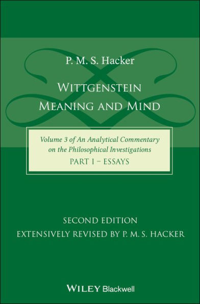 Wittgenstein: Meaning and Mind (Volume 3 of an Analytical Commentary on the Philosophical Investigations), Part 1: Essays / Edition 2