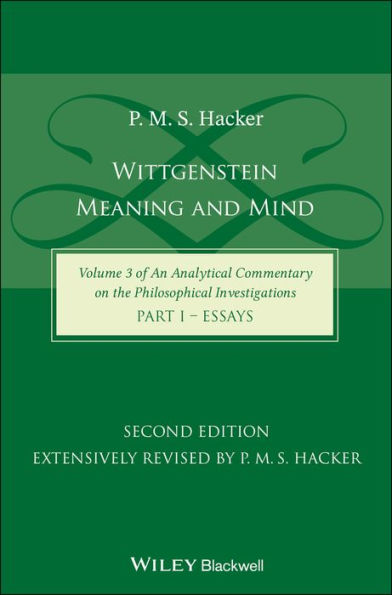 Wittgenstein: Meaning and Mind (Volume 3 of an Analytical Commentary on the Philosophical Investigations), Part 1: Essays
